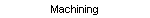 Machining
